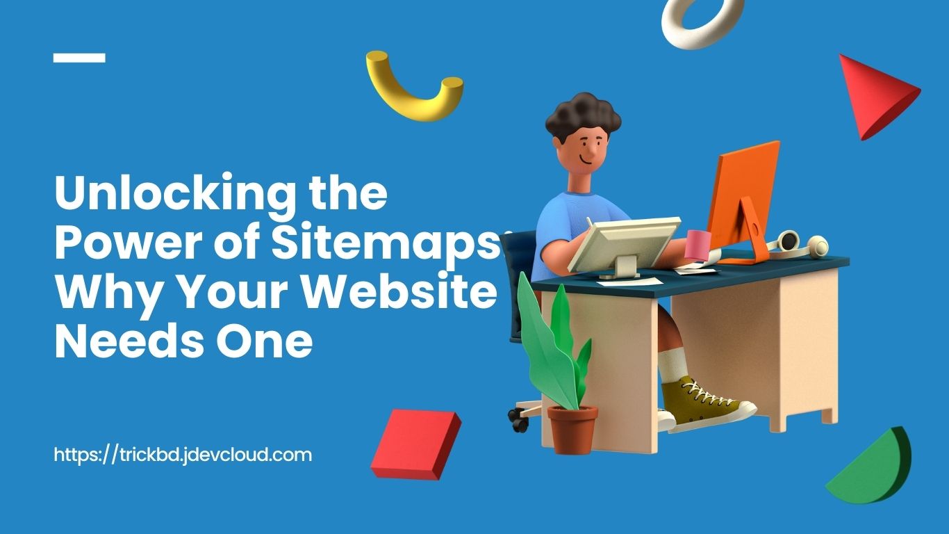 Unlocking the Power of Sitemaps Why Your Website Needs One